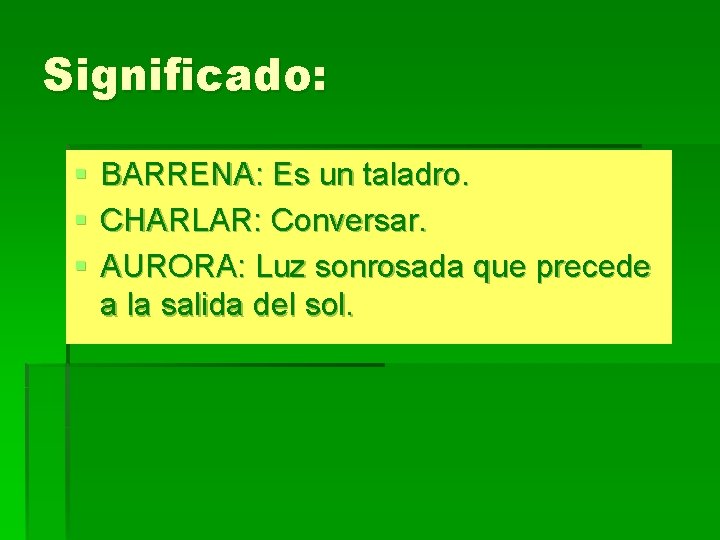 Significado: § § § BARRENA: Es un taladro. CHARLAR: Conversar. AURORA: Luz sonrosada que