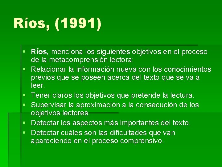 Ríos, (1991) § Ríos, menciona los siguientes objetivos en el proceso de la metacomprensión