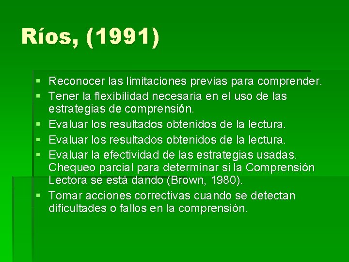 Ríos, (1991) § Reconocer las limitaciones previas para comprender. § Tener la flexibilidad necesaria