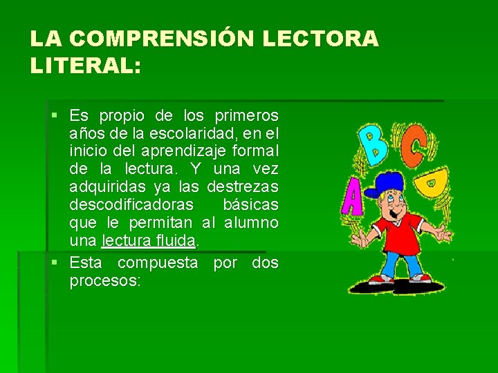 LA COMPRENSIÓN LECTORA LITERAL: § Es propio de los primeros años de la escolaridad,