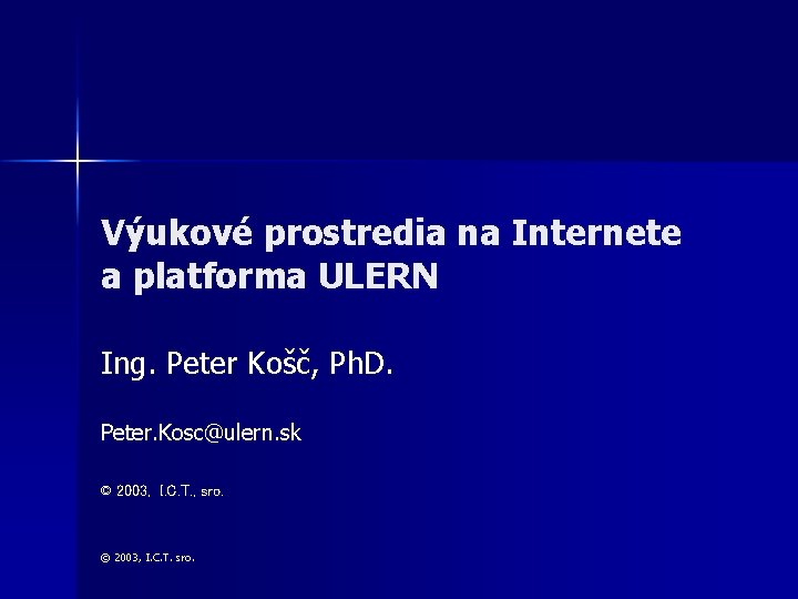 Výukové prostredia na Internete a platforma ULERN Ing. Peter Košč, Ph. D. Peter. Kosc@ulern.