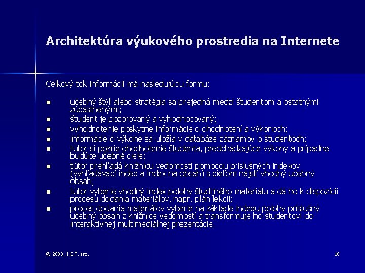 Architektúra výukového prostredia na Internete Celkový tok informácií má nasledujúcu formu: n n n