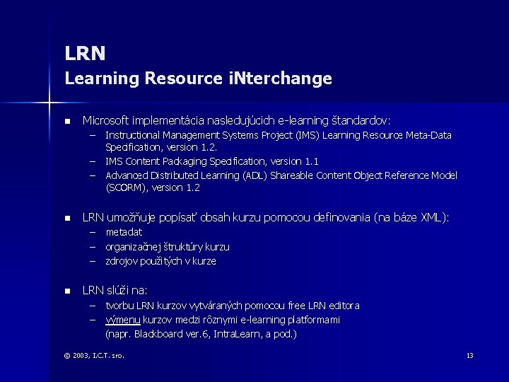 LRN Learning Resource i. Nterchange n Microsoft implementácia nasledujúcich e-learning štandardov: – – –