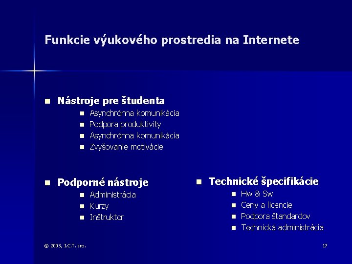 Funkcie výukového prostredia na Internete n Nástroje pre študenta n Asynchrónna komunikácia n Podpora