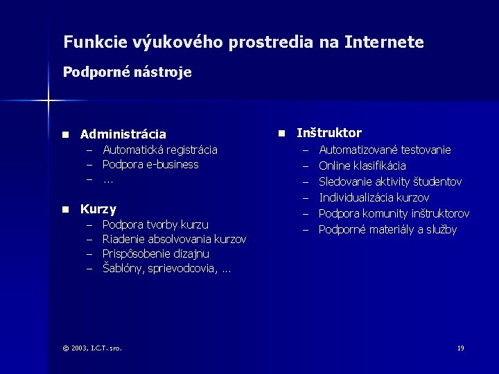 Funkcie výukového prostredia na Internete Podporné nástroje n Administrácia – Automatická registrácia – Podpora