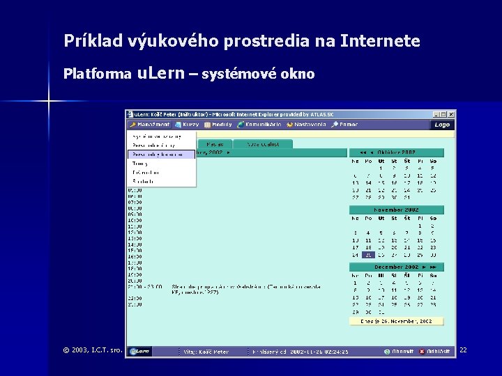 Príklad výukového prostredia na Internete Platforma u. Lern – systémové okno © 2003, I.