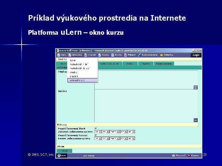 Príklad výukového prostredia na Internete Platforma u. Lern – okno kurzu © 2003, I.