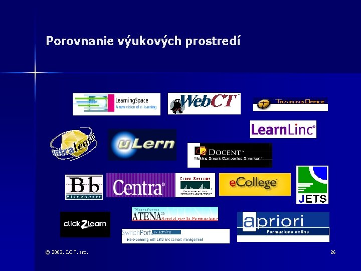 Porovnanie výukových prostredí © 2003, I. C. T. sro. 26 