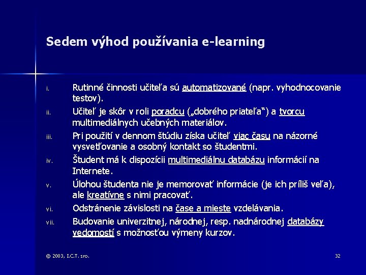 Sedem výhod používania e-learning i. iii. iv. v. vii. Rutinné činnosti učiteľa sú automatizované