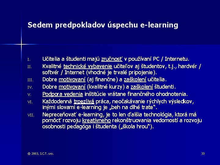 Sedem predpokladov úspechu e-learning I. III. IV. V. VII. Učitelia a študenti majú zručnosť