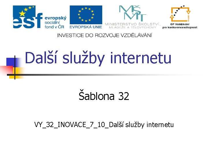 Další služby internetu Šablona 32 VY_32_INOVACE_7_10_Další služby internetu 