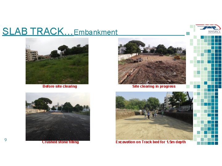 SLAB TRACK…Embankment Before site clearing 9 Crushed stone filling Site clearing in progress Excavation