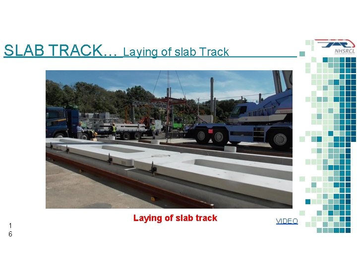 SLAB TRACK… Laying of slab Track 1 6 Laying of slab track VIDEO 