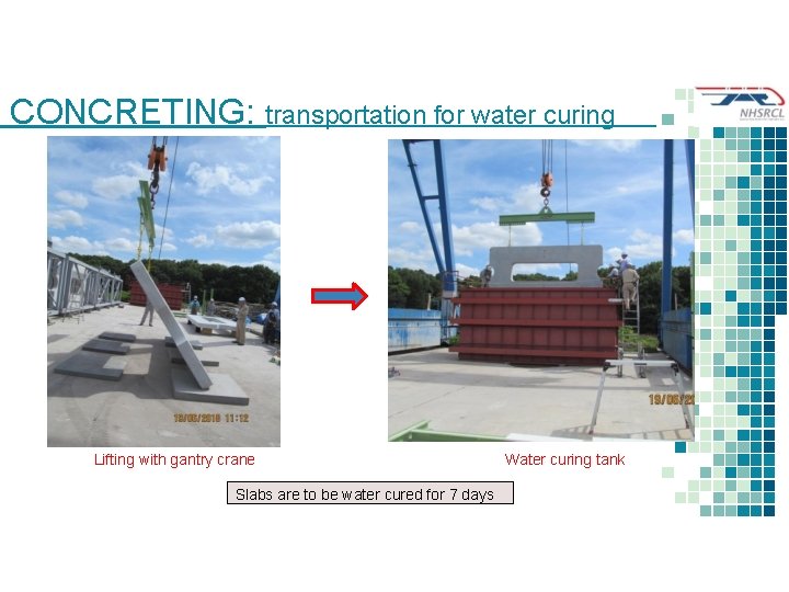 CONCRETING: transportation for water curing Lifting with gantry crane Slabs are to be water