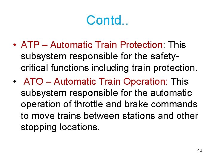 Contd. . • ATP – Automatic Train Protection: This subsystem responsible for the safetycritical