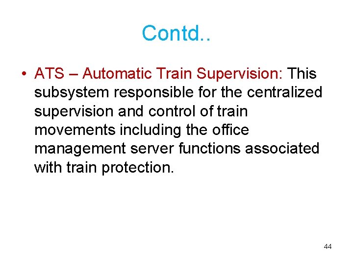 Contd. . • ATS – Automatic Train Supervision: This subsystem responsible for the centralized