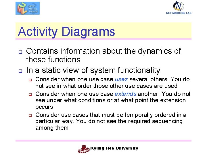 Activity Diagrams q q Contains information about the dynamics of these functions In a