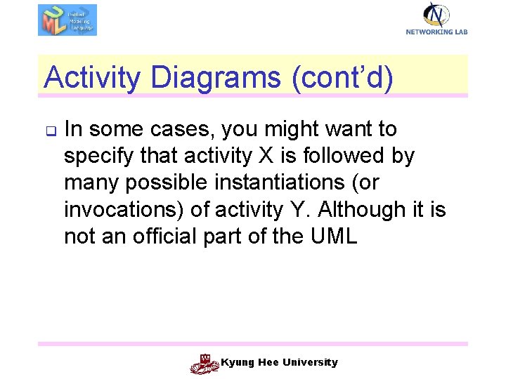 Activity Diagrams (cont’d) q In some cases, you might want to specify that activity
