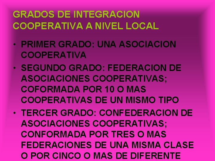 GRADOS DE INTEGRACION COOPERATIVA A NIVEL LOCAL • PRIMER GRADO: UNA ASOCIACION COOPERATIVA •