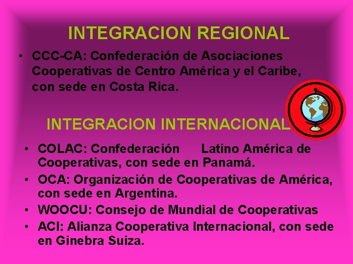 INTEGRACION REGIONAL • CCC-CA: Confederación de Asociaciones Cooperativas de Centro América y el Caribe,