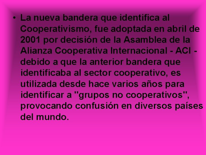  • La nueva bandera que identifica al Cooperativismo, fue adoptada en abril de