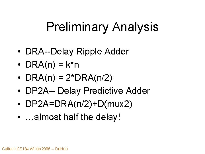 Preliminary Analysis • • • DRA--Delay Ripple Adder DRA(n) = k*n DRA(n) = 2*DRA(n/2)