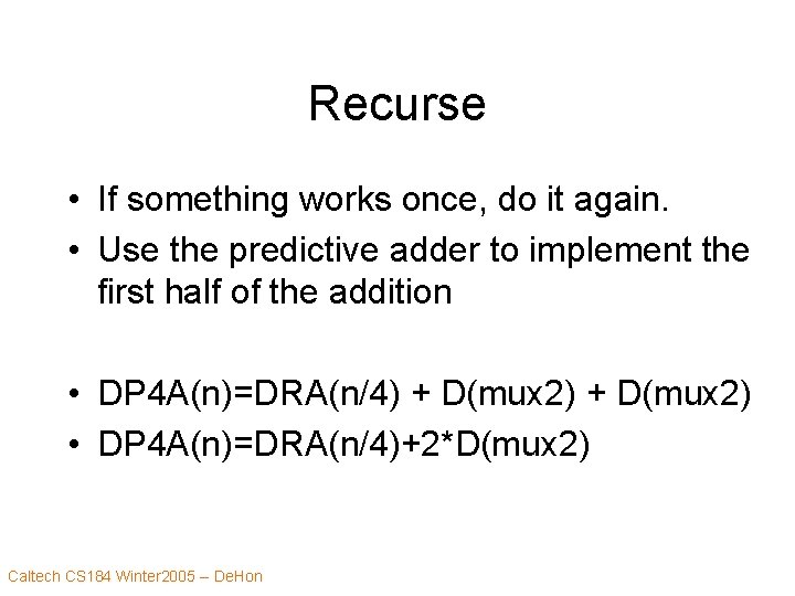 Recurse • If something works once, do it again. • Use the predictive adder