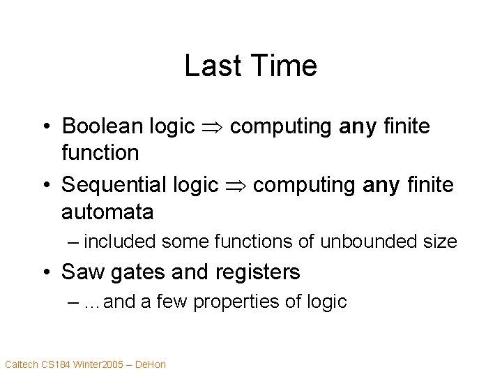 Last Time • Boolean logic computing any finite function • Sequential logic computing any