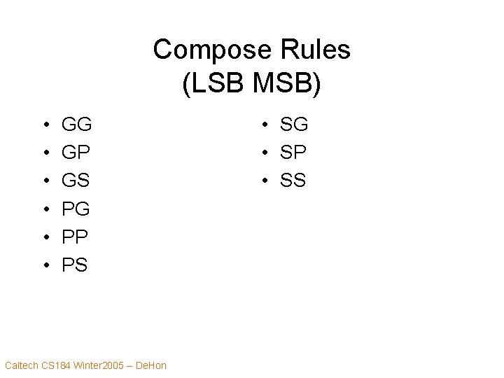 Compose Rules (LSB MSB) • • • GG GP GS PG PP PS Caltech