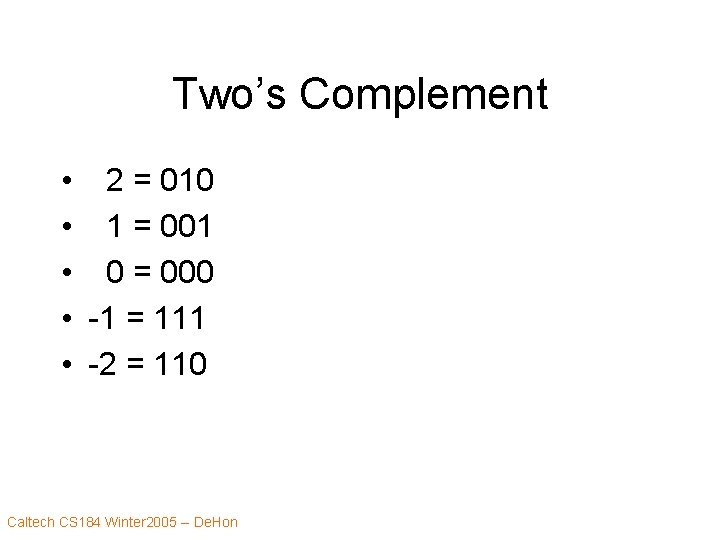 Two’s Complement • 2 = 010 • 1 = 001 • 0 = 000