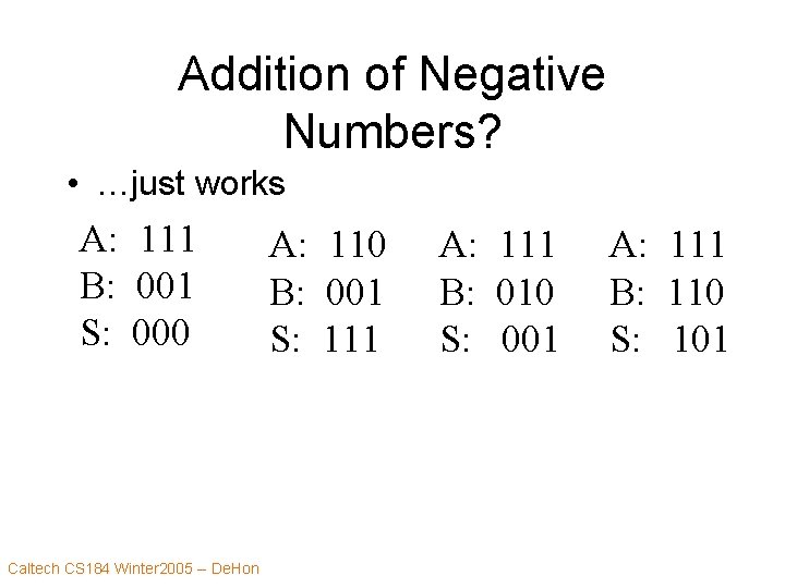Addition of Negative Numbers? • …just works A: 111 B: 001 S: 000 Caltech