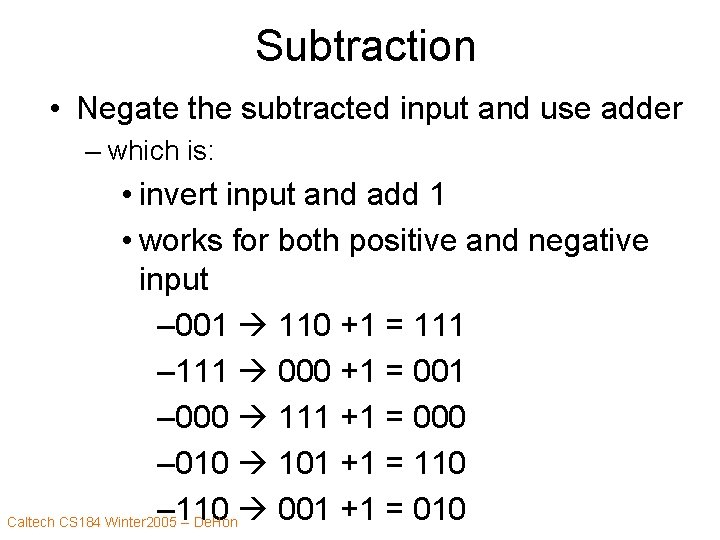 Subtraction • Negate the subtracted input and use adder – which is: • invert