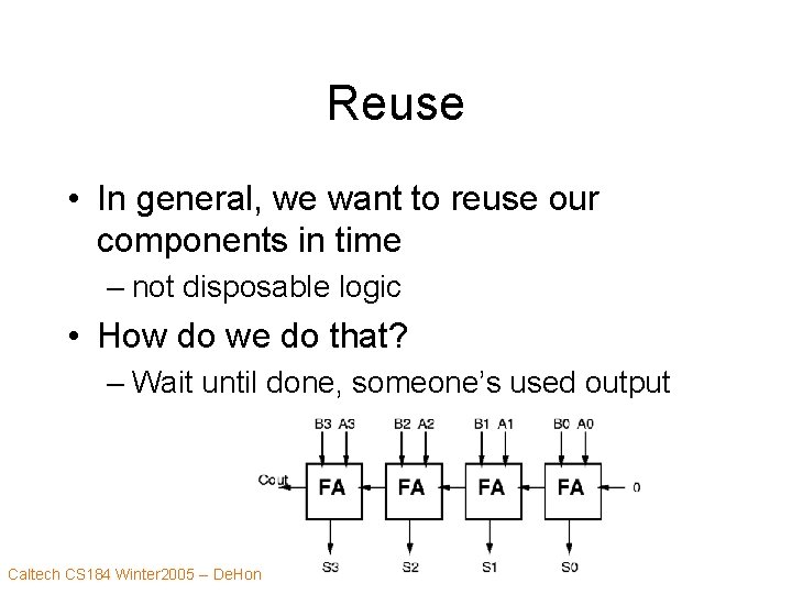 Reuse • In general, we want to reuse our components in time – not