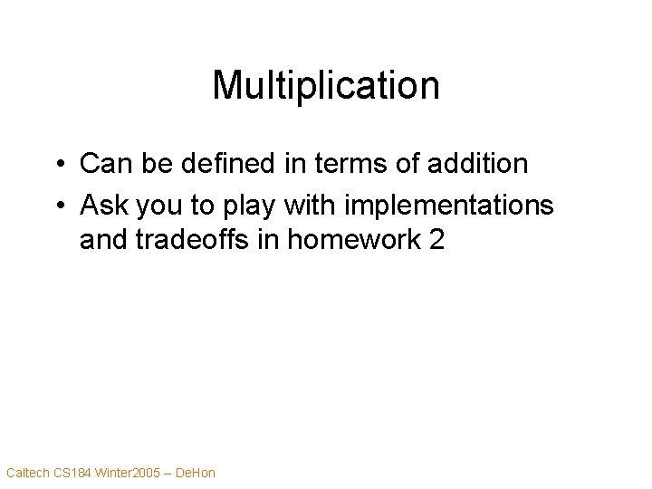 Multiplication • Can be defined in terms of addition • Ask you to play