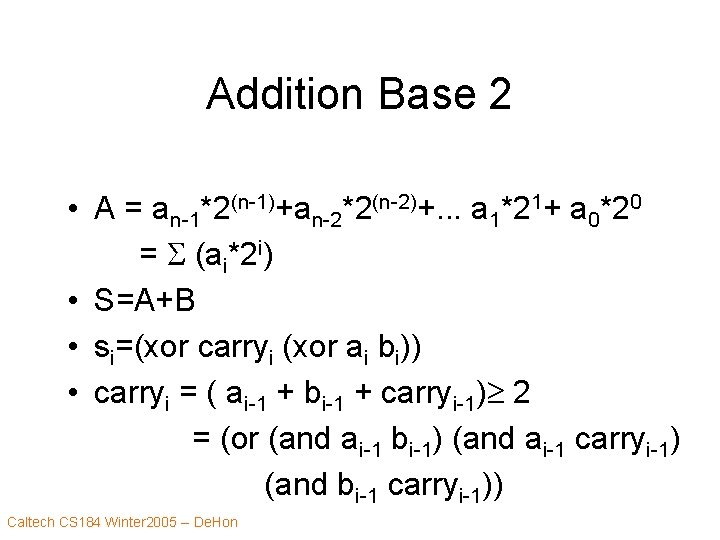 Addition Base 2 • A = an-1*2(n-1)+an-2*2(n-2)+. . . a 1*21+ a 0*20 =