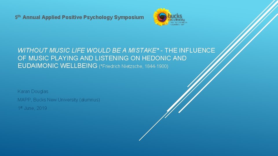 5 th Annual Applied Positive Psychology Symposium WITHOUT MUSIC LIFE WOULD BE A MISTAKE*