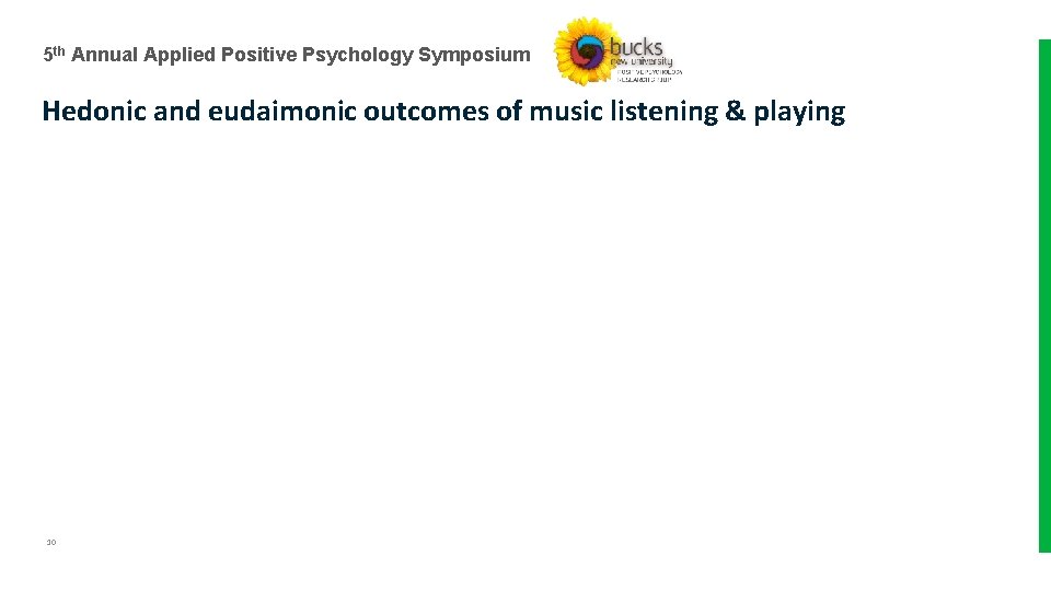 5 th Annual Applied Positive Psychology Symposium Hedonic and eudaimonic outcomes of music listening