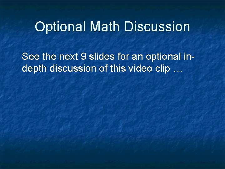 Optional Math Discussion See the next 9 slides for an optional indepth discussion of