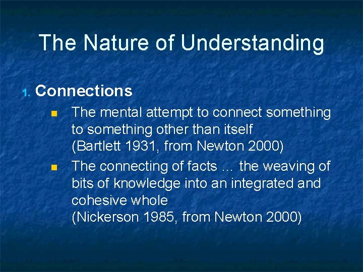 The Nature of Understanding 1. Connections n n The mental attempt to connect something