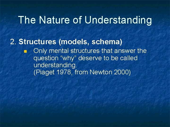 The Nature of Understanding 2. Structures (models, schema) n Only mental structures that answer