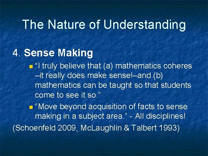 The Nature of Understanding 4. Sense Making “I truly believe that (a) mathematics coheres