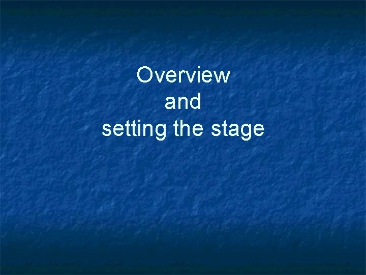 Overview and setting the stage 