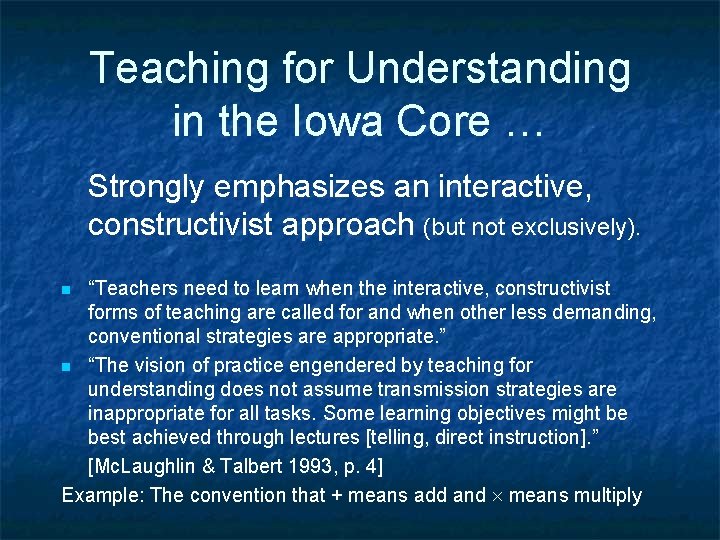 Teaching for Understanding in the Iowa Core … Strongly emphasizes an interactive, constructivist approach