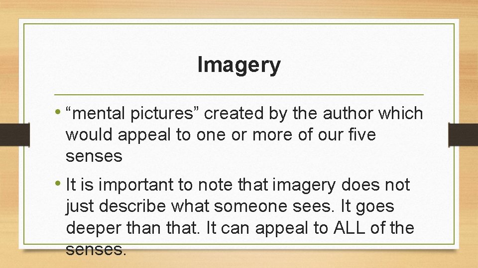 Imagery • “mental pictures” created by the author which would appeal to one or