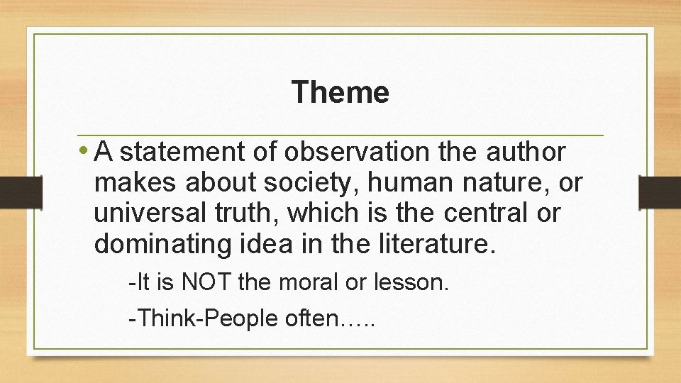 Theme • A statement of observation the author makes about society, human nature, or