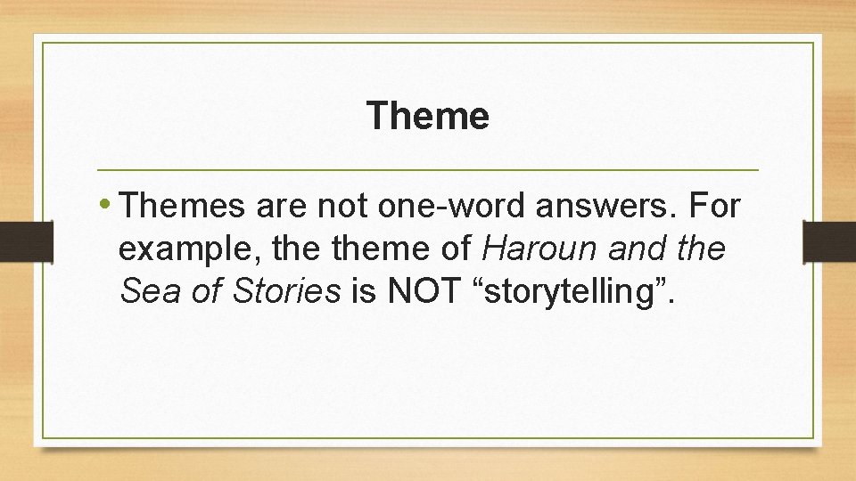 Theme • Themes are not one-word answers. For example, theme of Haroun and the