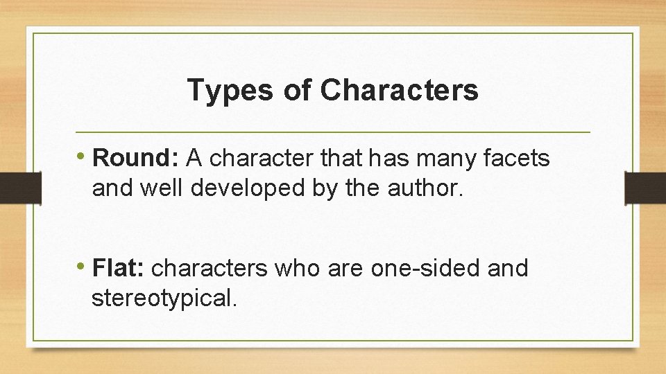 Types of Characters • Round: A character that has many facets and well developed