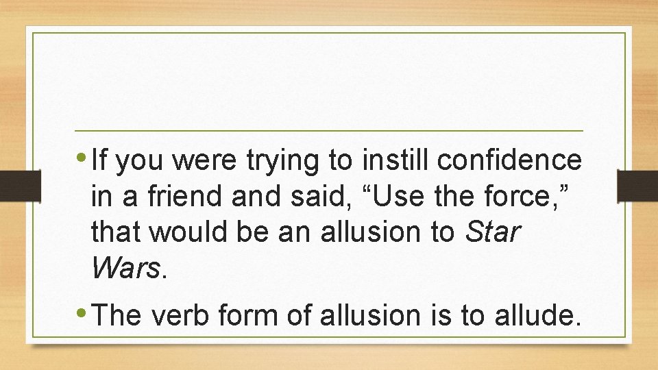  • If you were trying to instill confidence in a friend and said,