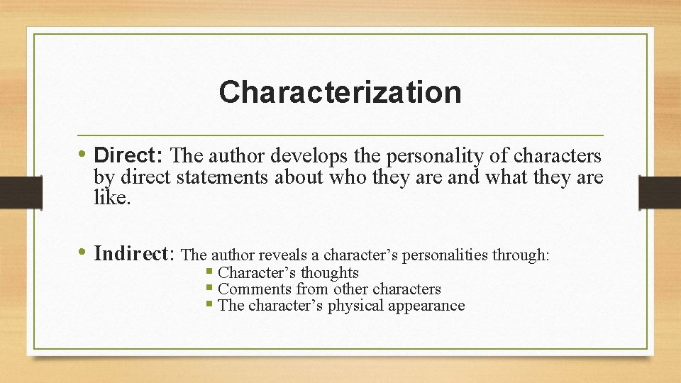 Characterization • Direct: The author develops the personality of characters by direct statements about