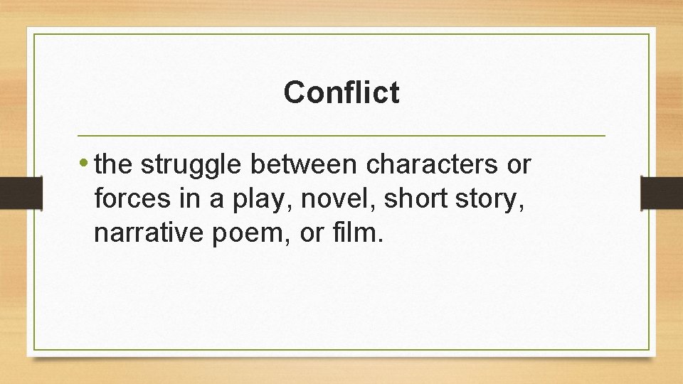Conflict • the struggle between characters or forces in a play, novel, short story,